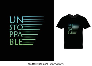Unstoppable t shirt design. Motivational t shirt