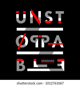 unstoppable typography t shirt graphic design, vector illustration artistic concept,urban culture for young generation fashion style