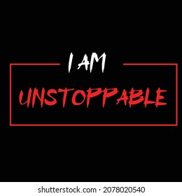  i am unstoppable. typography for t-shirt stamp, tee print, applique, fashion slogan, badge, label clothing, jeans, or other printing products. Vector illustration
