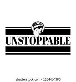 Unstoppable. Vector poster with hand drawn illustration of human mouth with tongue . Template for card, banner, print for t-shirt, pin, badge, patch.