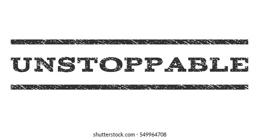 Unstoppable watermark stamp. Text tag between horizontal parallel lines with grunge design style. Rubber seal gray stamp with unclean texture. Vector ink imprint on a white background.