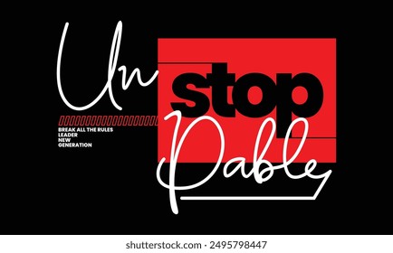 Unstoppable,stylish slogan typography tee shirt design.Motivation and inspirational quote.Clothing,t shirt,apparel and other uses Vector print, typography, poster.