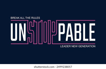 Unstoppable,stylish slogan typography tee shirt design.Motivation and inspirational quote.Clothing,t shirt,apparel and other uses Vector print, typography, poster.