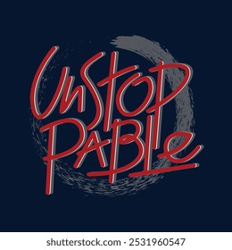 Unstoppable,stylish slogan typography tee shirt design.Motivation and inspirational quote.Clothing,t shirt,apparel and other uses Vector print, typography, poster.