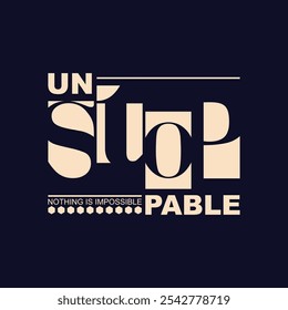 Unstoppable,stylish slogan typography tee shirt design.Motivation and inspirational quote.Clothing,t shirt,apparel and other uses Vector print, typography, poster.