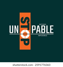 Unstoppable,Stylish slogan typography tee shirt design.Motivation and inspirational quote.Clothing,t shirt,apparel and other uses