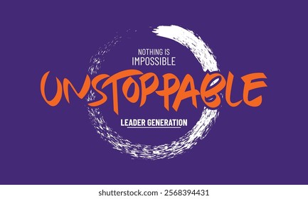 Unstoppable,Vintage typography design in vector illustration.Motivation and inspirational quote.Clothing,t shirt,apparel and other uses.Vector print, typography, poster.