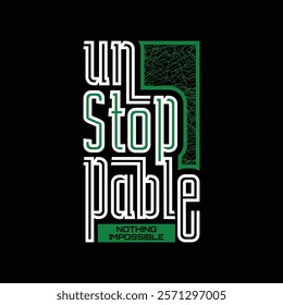 Unstoppable,Vintage typography design in vector illustration.Motivation and inspirational quote.Clothing,t shirt,apparel and other uses.Vector print, typography, poster.