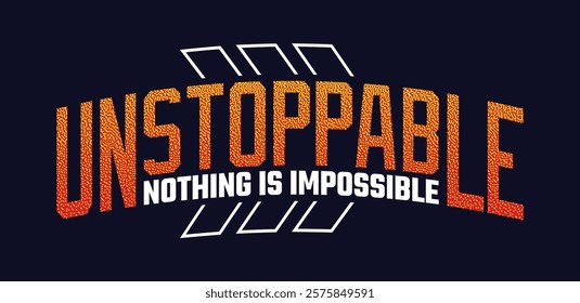 Unstoppable,Vintage typography design in vector illustration.Motivation and inspirational quote.Clothing,t shirt,apparel and other uses.Vector print, typography, poster.