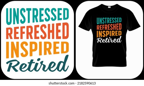 Unstressed Refreshed Inspired Retired. Retirement hand drawn lettering phrase. Retired vector design and illustration. Best for t shirt, posters, greeting cards, prints, graphics, e commerce.