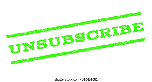 Unsubscribe watermark stamp. Text caption between parallel lines with grunge design style. Rubber seal stamp with dirty texture. Vector light green color ink imprint on a white background.