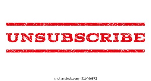 Unsubscribe watermark stamp. Text caption between parallel lines with grunge design style. Rubber seal stamp with dust texture. Vector red color ink imprint on a white background.