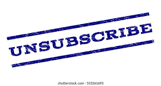 Unsubscribe watermark stamp. Text caption between parallel lines with grunge design style. Rubber seal stamp with dirty texture. Vector navy blue color ink imprint on a white background.