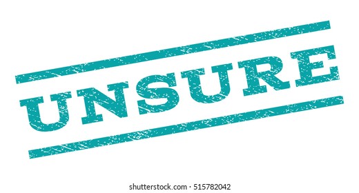 Unsure watermark stamp. Text tag between parallel lines with grunge design style. Rubber seal stamp with dirty texture. Vector cyan color ink imprint on a white background.