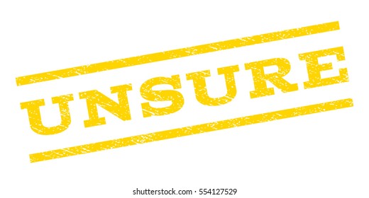 Unsure watermark stamp. Text tag between parallel lines with grunge design style. Rubber seal stamp with dust texture. Vector yellow color ink imprint on a white background.