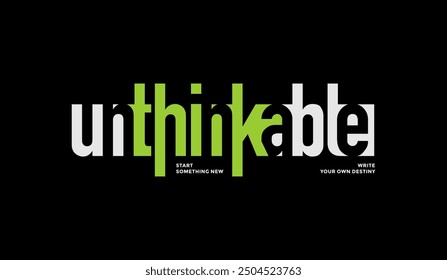 Unthinkable, abstract typography motivational quotes design slogan. Vector illustration graphics print t shirt, apparel, background, poster, banner, postcard or social media content.
