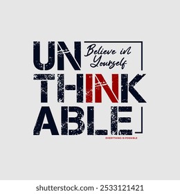 Unthinkable, believe yourself, abstract typography modern design slogan. Vector illustration graphics for print t shirt, apparel, background, poster, banner, postcard and or social media 