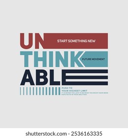 Unthinkable, believe yourself, abstract typography modern design slogan. Vector illustration graphics for print t shirt, apparel, background, poster, banner, postcard and or social media 