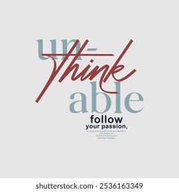 Unthinkable, believe yourself, abstract typography modern design slogan. Vector illustration graphics for print t shirt, apparel, background, poster, banner, postcard and or social media 