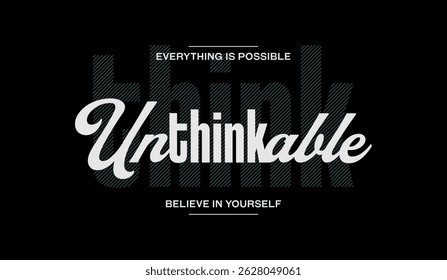 Unthinkable, believe yourself, abstract typography modern design slogan. Vector illustration graphics for print t shirt, apparel, background, poster, banner, postcard and or social media 