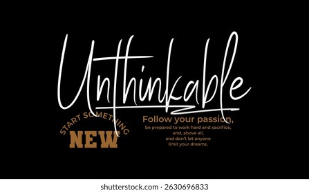 Unthinkable, believe yourself, abstract typography modern design slogan. Vector illustration graphics for print t shirt, apparel, background, poster, banner, postcard and or social media 