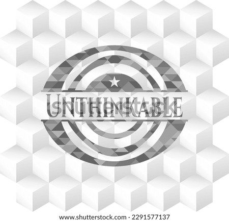 Unthinkable grey badge with geometric cube white background. 