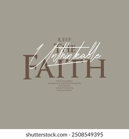 Unthinkable, keep faith, abstract typography motivational quotes design slogan. Vector illustration graphics print t shirt, apparel, background, poster, banner, postcard or social media content.