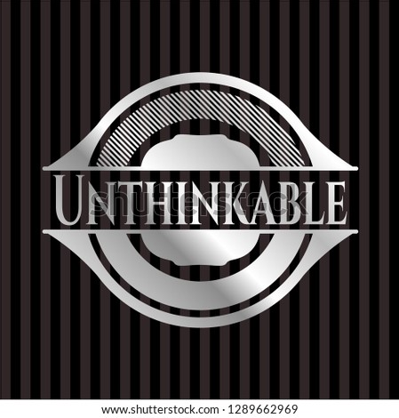 Unthinkable silver badge or emblem