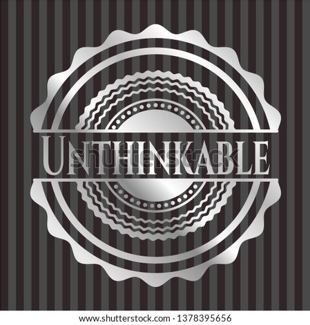 Unthinkable silvery badge or emblem