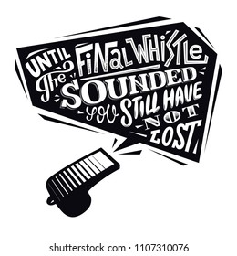 Until the final whistle sounded you still have not lost. Motivation sport black poster