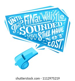 Until the final whistle sounded you still have not lost. Motivation sport lettering poster