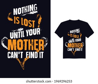 Until mother can't find it T shirt design