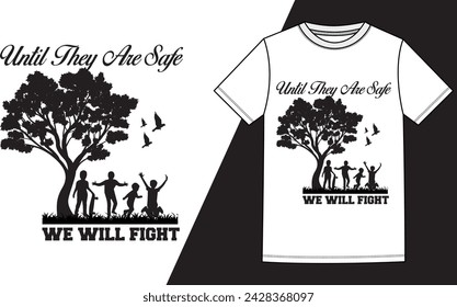 until they are safe we will fight t-shirt design
