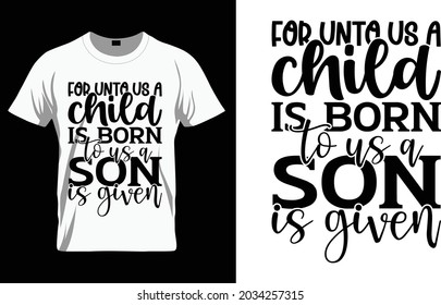 For unto us a child is born to us a son is given - Bible Verse t shirts design, Hand drawn lettering phrase, Calligraphy t shirt design, Isolated on white background, svg Files for Cutting Cricut and 