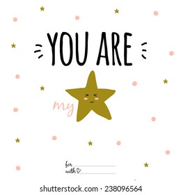 Unusual inspirational and motivational romantic and love quotes poster. Stylish typographic poster design in cute style. Vector illustration can be used like post card. You are my star