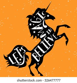 Unusual/Creative typographic poster with unicorn. Let's believe in magic. Grunge texture. Lettering. Hipster style. T-shirt/ label,/ greeting/ postal cards. Inspirational /motivational illustration