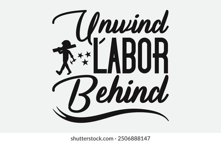 Unwind Labor Behind - Labor Day with custom T-shirt designs featuring vibrant illustrations, cartoon clipart, and detailed line art. Perfect for apparel, prints, and more. Instant download available.
