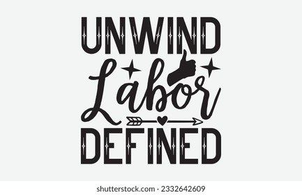 Unwind Labor Defined  - Labor svg typography t-shirt design. celebration in calligraphy text or font Labor in the Middle East. Greeting cards, templates, and mugs. EPS 10.