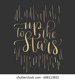 'Up to the stars' - modern lettering quote. Vector hand written gold ink calligraphy phrase isolated on a black background