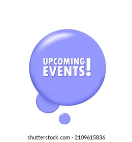 Upcoming event. Banner with 3D speech bubble with Upcoming events text. Vector EPS 10. Isolated on white background.