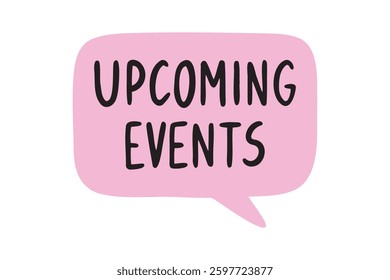 Upcoming events speech bubble lettering doodle hand drawn text. Vector icon, badge illustration on white background. Vector illustration