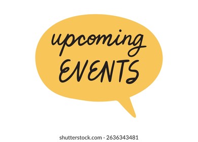 Upcoming events speech bubble lettering doodle hand drawn text. Vector icon, badge illustration on white background. Vector illustration
