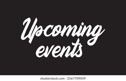 Upcoming Events vector brush calligraphy banner.  vector illustration. EPS 10 AI