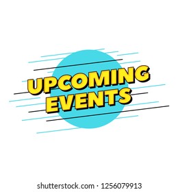 Upcoming events vector text. Pop style typography design for printed poster headline or website banner.