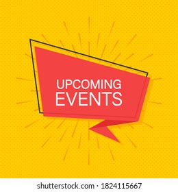 Upcoming events written on speech bubble. Advertising sign. Vector stock illustration.