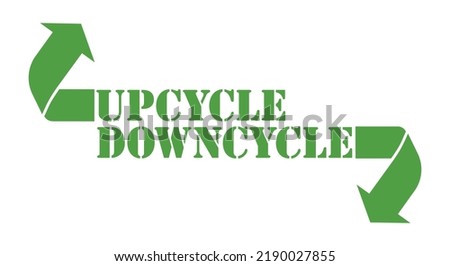 Upcycle Downcycle words and recycling arrows. Green color. Transparent background. Isolated on white layer.