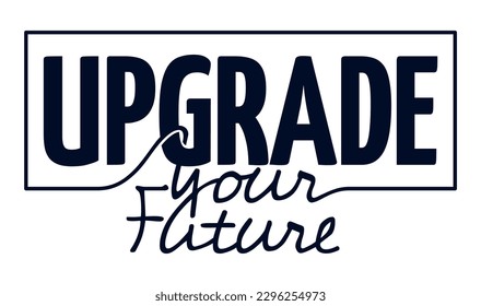 Upgrade Your Future slogan - typography lettering design in frame for motivational banner or merchandise