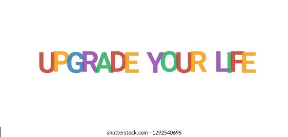 Upgrade your life word concept. Colorful "Upgrade your life" on white background. Use for cover, banner, blog.