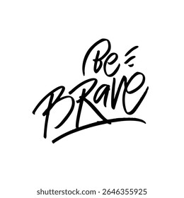 The uplifting Be Brave calligraphy design is perfect to inspire motivation and spread positive vibes everywhere