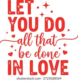 uplift valentine quote design com letras de bloco afligido ousado misturado com script que lê deixar tudo que você faz ser feito no amor acentuado com corações pontos e brilhos perfeitos para camisas cristãs fé baseado valentines presentes tote sacos canecas e arte de parede